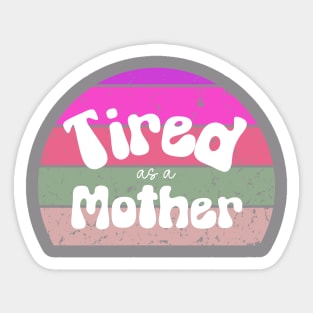 Tired as a Mother Vintage Sticker